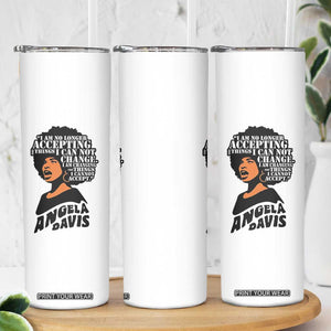 Angela Davis Inspirational Quote Skinny Tumbler I Am No Longer Accepting The Things I Cannot Change TS14 Print Your Wear