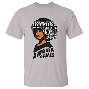 Angela Davis Inspirational Quote T Shirt I Am No Longer Accepting The Things I Cannot Change TS14 Ice Gray Print Your Wear