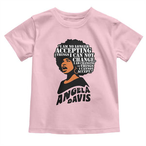 Angela Davis Inspirational Quote Toddler T Shirt I Am No Longer Accepting The Things I Cannot Change TS14 Light Pink Print Your Wear