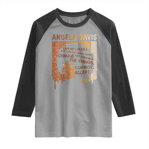 Angela Davis Quote Raglan Shirt I Am No Longer Accepting The Things I Cannot Change TS14 Sport Gray Black Print Your Wear