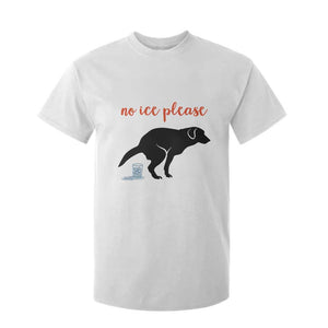 No Ice Please T Shirt For Kid Funny Dog Anti ICE Meme TS14 White Print Your Wear