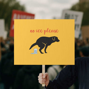 No Ice Please Protest Sign Funny Dog Anti ICE Meme TS14 Horizontal 18" × 24" Yellow Print Your Wear