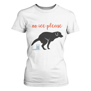 No Ice Please T Shirt For Women Funny Dog Anti ICE Meme TS14 White Print Your Wear