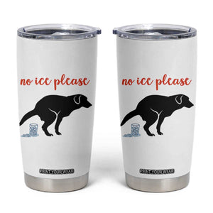 No Ice Please Tumbler Cup Funny Dog Anti ICE Meme TS14 White Print Your Wear