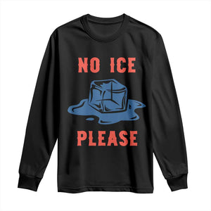 No Ice Please Long Sleeve Shirt Funny Ice Cube Anti ICE Deportation Human Rights TS14 Black Print Your Wear