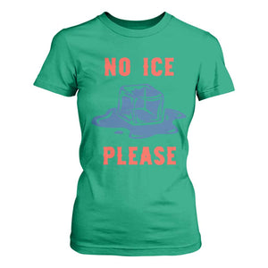No Ice Please T Shirt For Women Funny Ice Cube Anti ICE Deportation Human Rights TS14 Irish Green Print Your Wear