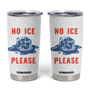 No Ice Please Tumbler Cup Funny Ice Cube Anti ICE Deportation Human Rights TS14 White Print Your Wear