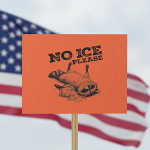 No Ice Please Protest Sign Funny Raccoon Anti ICE Deportation Human Rights TS14 Horizontal 18" × 24" Orange Print Your Wear