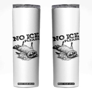 No Ice Please Skinny Tumbler Funny Raccoon Anti ICE Deportation Human Rights TS14 White Print Your Wear