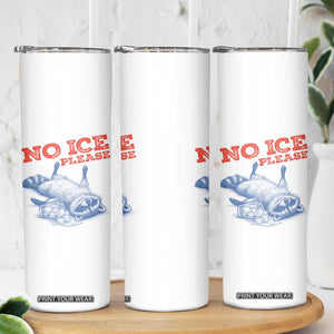 No Ice Please Skinny Tumbler Funny Raccoon Trash Panda Anti ICE Meme TS14 Print Your Wear