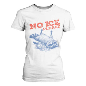 No Ice Please T Shirt For Women Funny Raccoon Trash Panda Anti ICE Meme TS14 White Print Your Wear