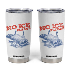 No Ice Please Tumbler Cup Funny Raccoon Trash Panda Anti ICE Meme TS14 White Print Your Wear