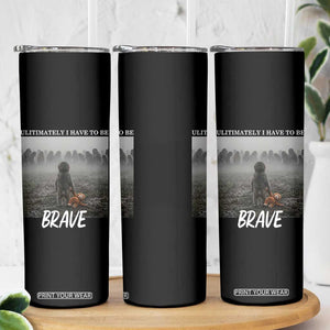 Sad Punch Monkey Skinny Tumbler Ultimately I Have To Be Brave TS14 Print Your Wear