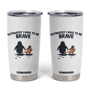 Punch Monkey And Nihilist Penguin Viral Tumbler Cup Ultimately I Have To Be Brave TS14 White Print Your Wear