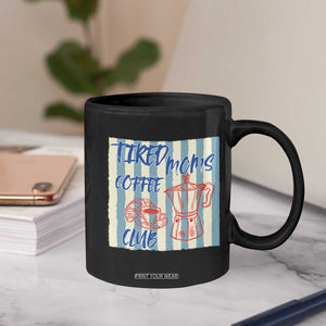 Tired Moms Coffee Club Coffee Mug Funny Mommy Mama Coffee Lover TS14 Print Your Wear