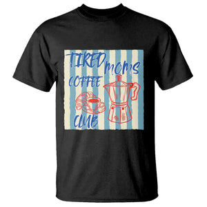 Tired Moms Coffee Club T Shirt Funny Mommy Mama Coffee Lover TS14 Black Print Your Wear