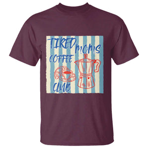 Tired Moms Coffee Club T Shirt Funny Mommy Mama Coffee Lover TS14 Maroon Print Your Wear