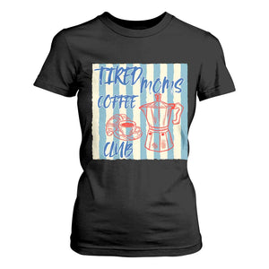 Tired Moms Coffee Club T Shirt For Women Funny Mommy Mama Coffee Lover TS14 Black Print Your Wear