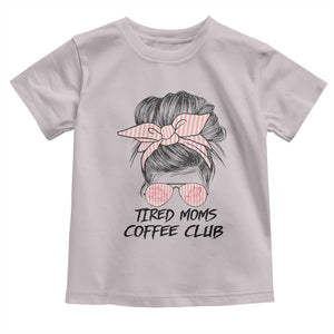 Tired Moms Coffee Club Toddler T Shirt Messy Bun Mom Life Coffee Lover TS14 Ice Gray Print Your Wear