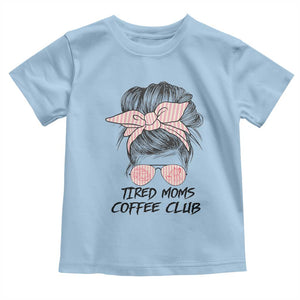 Tired Moms Coffee Club Toddler T Shirt Messy Bun Mom Life Coffee Lover TS14 Light Blue Print Your Wear