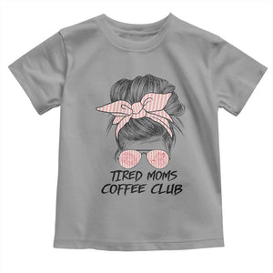 Tired Moms Coffee Club Toddler T Shirt Messy Bun Mom Life Coffee Lover TS14 Sport Gray Print Your Wear
