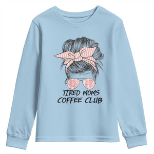 Tired Moms Coffee Club Youth Sweatshirt Messy Bun Mom Life Coffee Lover TS14 Light Blue Print Your Wear
