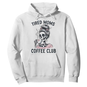 Tired Moms Coffee Club Hoodie Funny Skeleton Drinking Coffee Lover TS14 White Print Your Wear