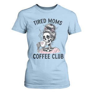 Tired Moms Coffee Club T Shirt For Women Funny Skeleton Drinking Coffee Lover TS14 Light Blue Print Your Wear