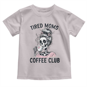 Tired Moms Coffee Club Toddler T Shirt Funny Skeleton Drinking Coffee Lover TS14 Ice Gray Print Your Wear
