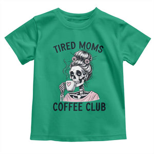 Tired Moms Coffee Club Toddler T Shirt Funny Skeleton Drinking Coffee Lover TS14 Irish Green Print Your Wear