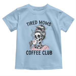 Tired Moms Coffee Club Toddler T Shirt Funny Skeleton Drinking Coffee Lover TS14 Light Blue Print Your Wear