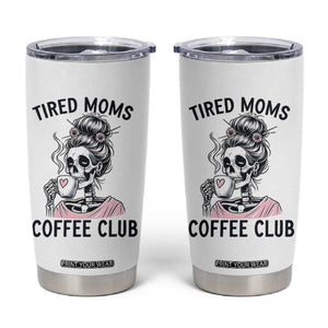 Tired Moms Coffee Club Tumbler Cup Funny Skeleton Drinking Coffee Lover TS14 White Print Your Wear