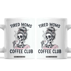 Tired Moms Coffee Club Coffee Mug Funny Skeleton Drinking Coffee Lover TS14 White Print Your Wear
