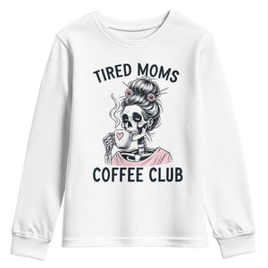 Tired Moms Coffee Club Youth Sweatshirt Funny Skeleton Drinking Coffee Lover TS14 White Print Your Wear