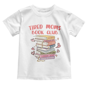 Tired Moms Book Club Toddler T Shirt Funny Bookish TS14 White Print Your Wear