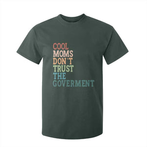 Cool Moms Don't Trust the Government T Shirt For Kid Funny Mom Anti Government TS14 Dark Forest Green Print Your Wear