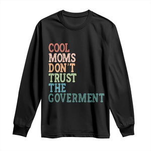 Cool Moms Don't Trust the Government Long Sleeve Shirt Funny Mom Anti Government TS14 Black Print Your Wear
