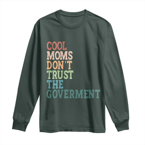 Cool Moms Don't Trust the Government Long Sleeve Shirt Funny Mom Anti Government TS14 Dark Forest Green Print Your Wear