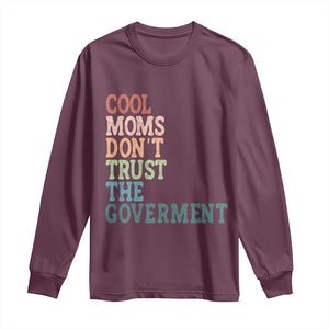 Cool Moms Don't Trust the Government Long Sleeve Shirt Funny Mom Anti Government TS14 Maroon Print Your Wear
