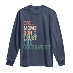 Cool Moms Don't Trust the Government Long Sleeve Shirt Funny Mom Anti Government TS14 Navy Print Your Wear