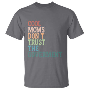 Cool Moms Don't Trust the Government T Shirt Funny Mom Anti Government TS14 Charcoal Print Your Wear