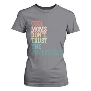 Cool Moms Don't Trust the Government T Shirt For Women Funny Mom Anti Government TS14 Charcoal Print Your Wear