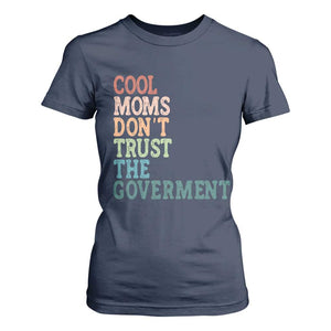 Cool Moms Don't Trust the Government T Shirt For Women Funny Mom Anti Government TS14 Navy Print Your Wear