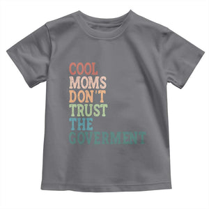 Cool Moms Don't Trust the Government Toddler T Shirt Funny Mom Anti Government TS14 Charcoal Print Your Wear