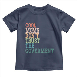 Cool Moms Don't Trust the Government Toddler T Shirt Funny Mom Anti Government TS14 Navy Print Your Wear