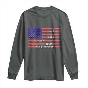 Cool Moms Don't Trust the Government Long Sleeve Shirt Patrioctic Mama Anti Government TS14 Dark Heather Print Your Wear