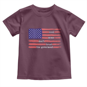 Cool Moms Don't Trust the Government Toddler T Shirt Patrioctic Mama Anti Government TS14 Maroon Print Your Wear