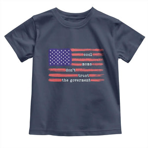 Cool Moms Don't Trust the Government Toddler T Shirt Patrioctic Mama Anti Government TS14 Navy Print Your Wear