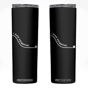 I Had Potential Skinny Tumbler Funny Sci-Fi Book Lover TS14 Black Print Your Wear