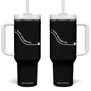 I Had Potential Tumbler With Handle Funny Sci-Fi Book Lover TS14 One Size: 40 oz Black Print Your Wear